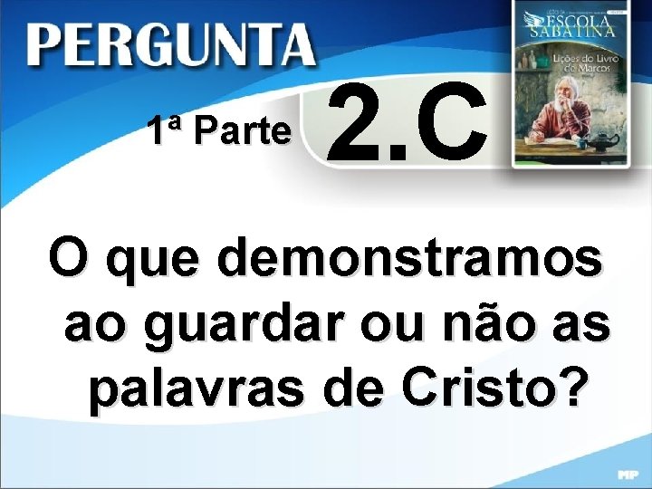 1ª Parte 2. C O que demonstramos ao guardar ou não as palavras de