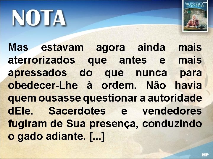 Mas estavam agora ainda mais aterrorizados que antes e mais apressados do que nunca