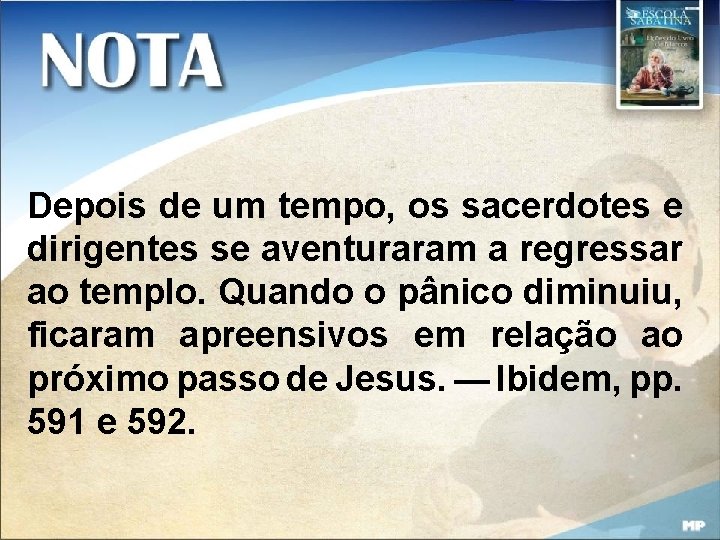 Depois de um tempo, os sacerdotes e dirigentes se aventuraram a regressar ao templo.