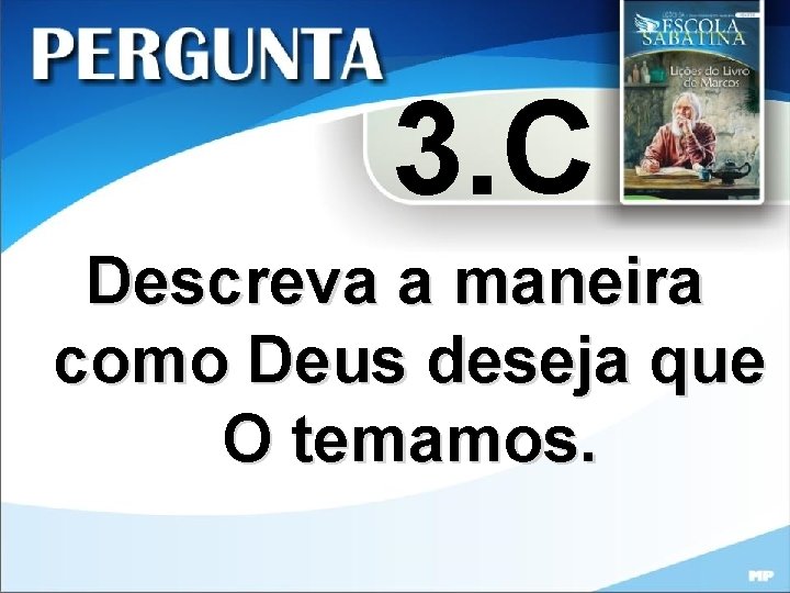 3. C Descreva a maneira como Deus deseja que O temamos. 