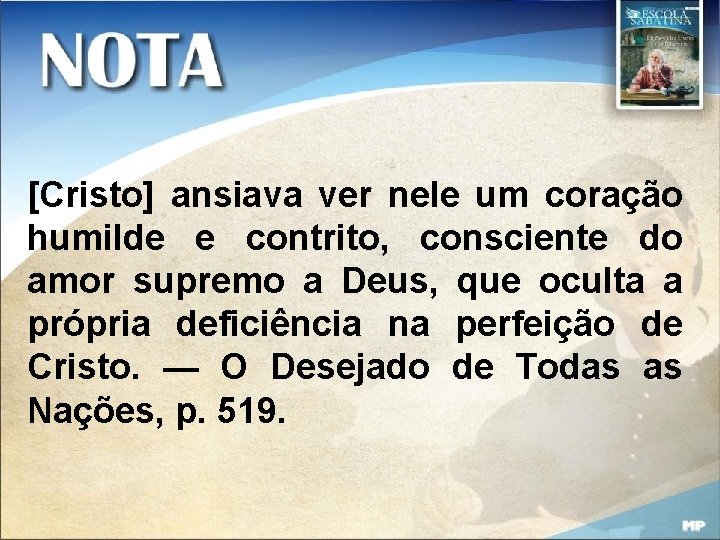 [Cristo] ansiava ver nele um coração humilde e contrito, consciente do amor supremo a