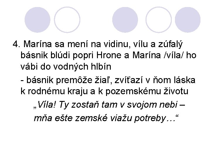 4. Marína sa mení na vidinu, vílu a zúfalý básnik blúdi popri Hrone a