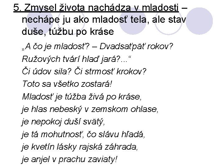 5. Zmysel života nachádza v mladosti – nechápe ju ako mladosť tela, ale stav