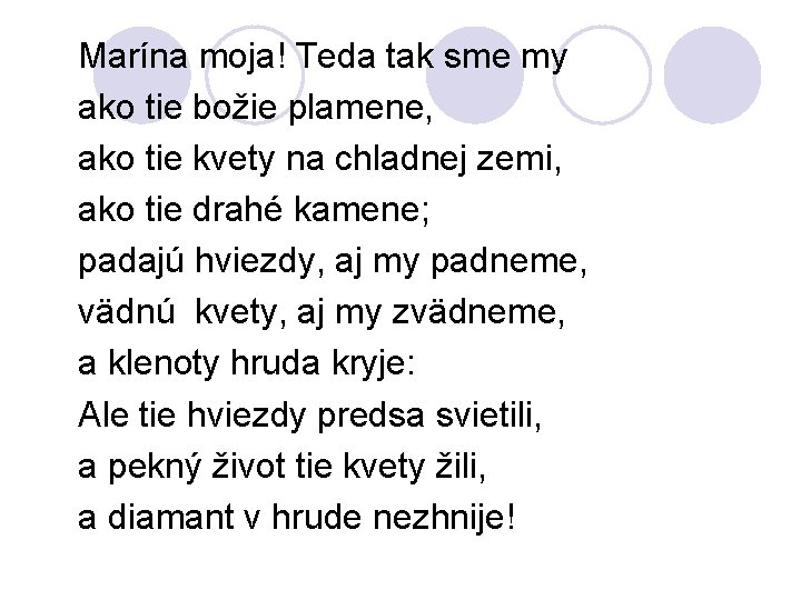 Marína moja! Teda tak sme my ako tie božie plamene, ako tie kvety na