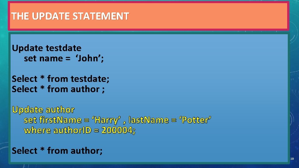 THE UPDATE STATEMENT Update testdate set name = ‘John’; Select * from testdate; Select THE UPDATE STATEMENT Update testdate set name = ‘John’; Select * from testdate; Select