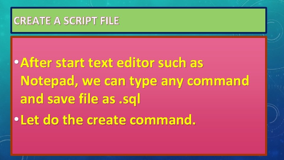 CREATE A SCRIPT FILE • After start text editor such as Notepad, we can CREATE A SCRIPT FILE • After start text editor such as Notepad, we can