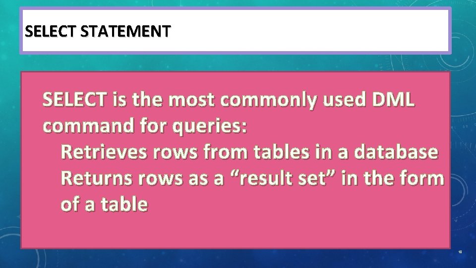 SELECT STATEMENT SELECT is the most commonly used DML command for queries: Retrieves rows SELECT STATEMENT SELECT is the most commonly used DML command for queries: Retrieves rows