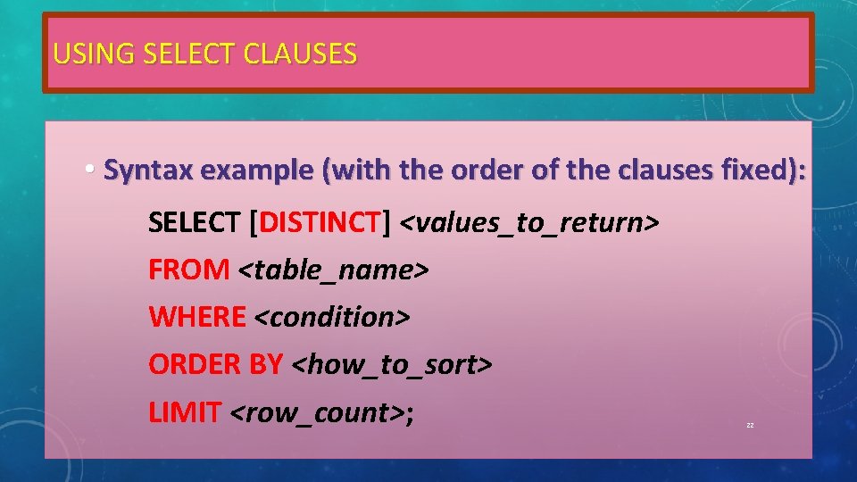 USING SELECT CLAUSES • Syntax example (with the order of the clauses fixed): SELECT USING SELECT CLAUSES • Syntax example (with the order of the clauses fixed): SELECT