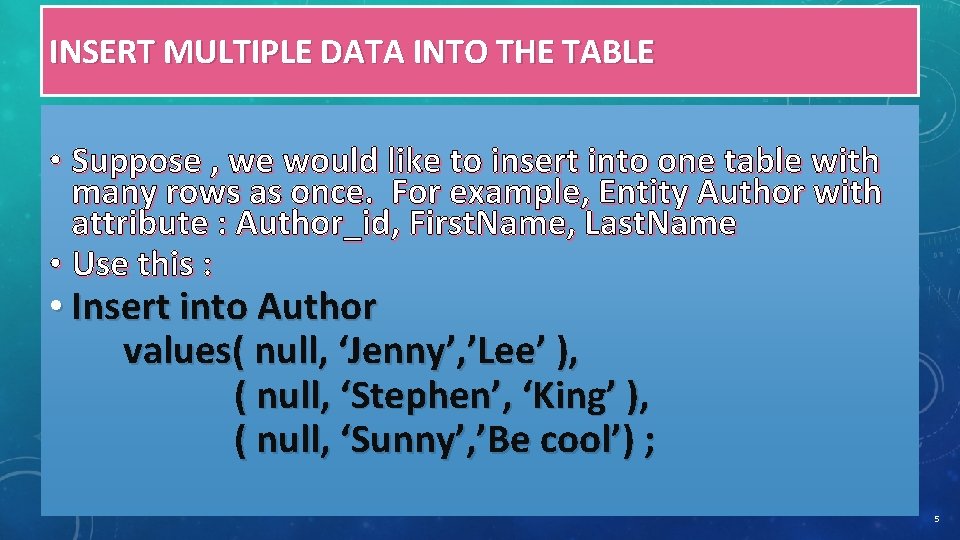 INSERT MULTIPLE DATA INTO THE TABLE • Suppose , we would like to insert INSERT MULTIPLE DATA INTO THE TABLE • Suppose , we would like to insert