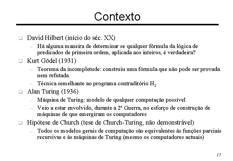 Contexto q David Hilbert (início do séc. XX) – q Kurt Gödel (1931) –