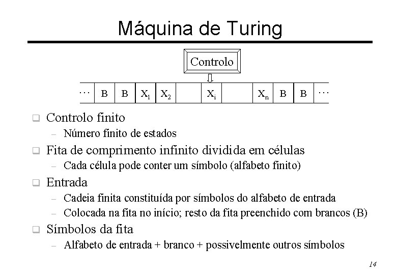 Máquina de Turing Controlo … B q Xn B B … Número finito de