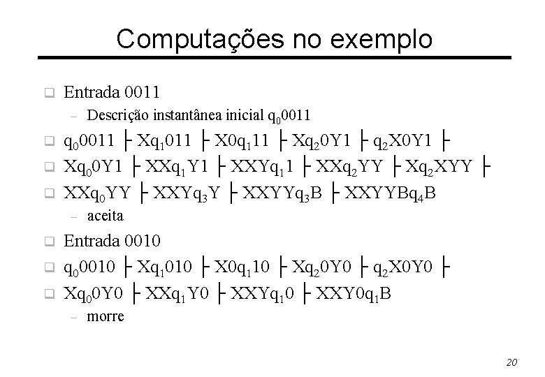 Computações no exemplo q Entrada 0011 – q q 00011 ├ Xq 1011 ├