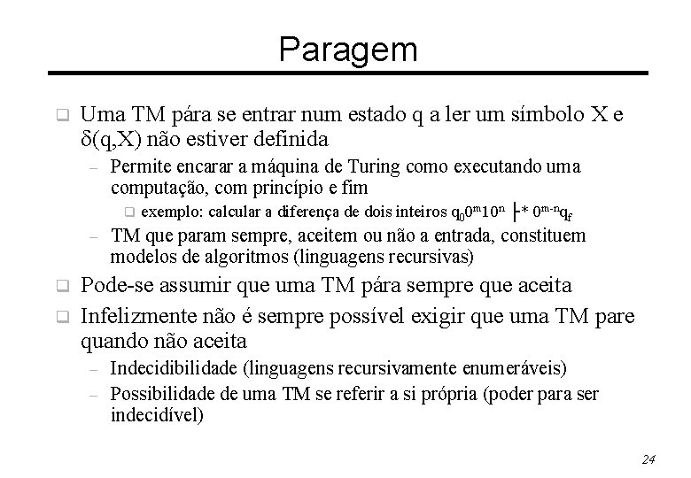 Paragem q Uma TM pára se entrar num estado q a ler um símbolo