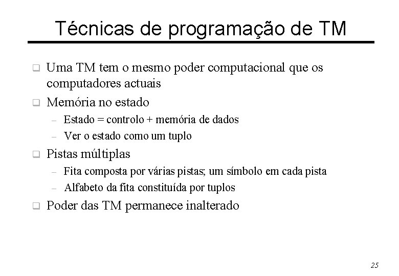 Técnicas de programação de TM q q Uma TM tem o mesmo poder computacional