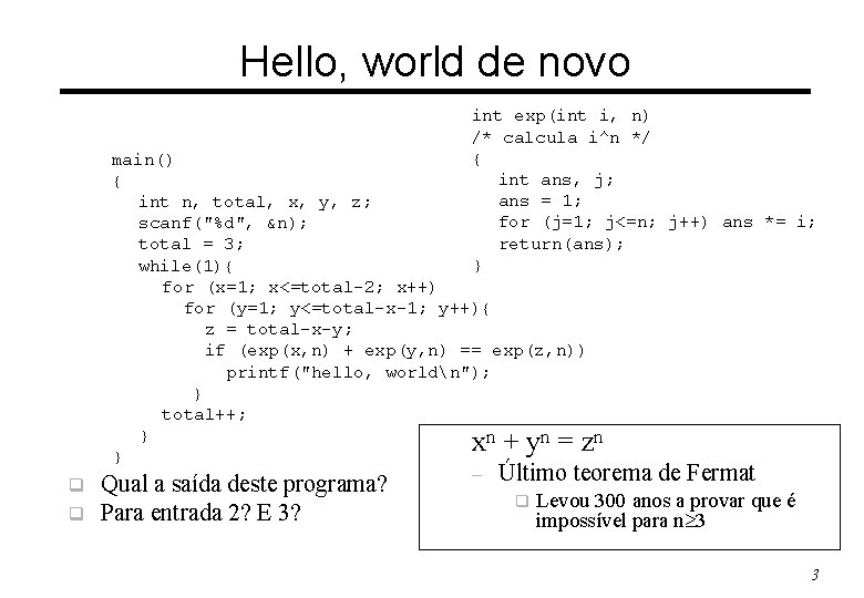 Hello, world de novo int exp(int i, n) /* calcula i^n */ { int