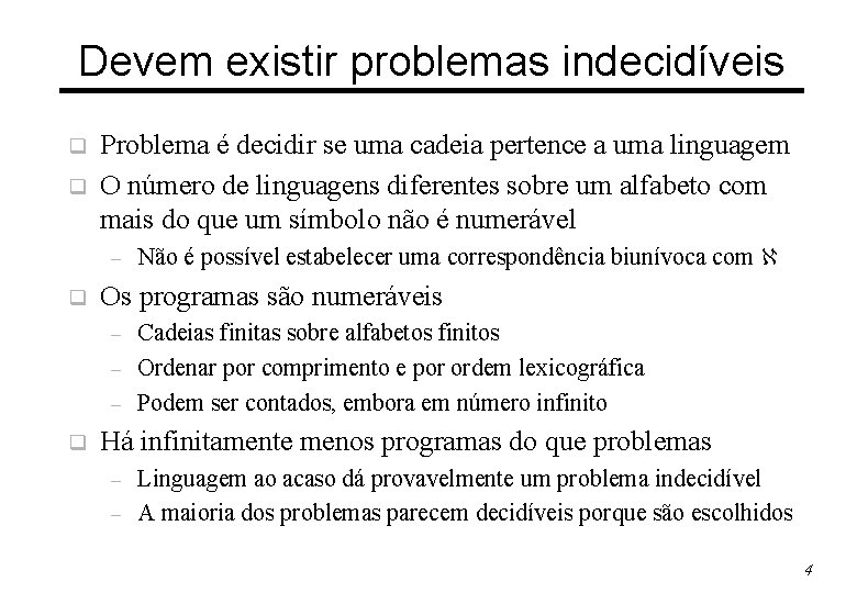 Devem existir problemas indecidíveis q q Problema é decidir se uma cadeia pertence a