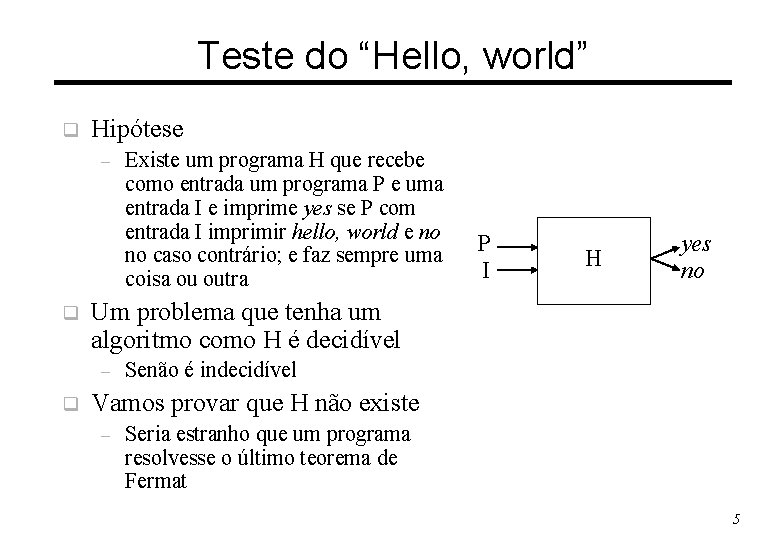 Teste do “Hello, world” q Hipótese – q P I H yes no Um