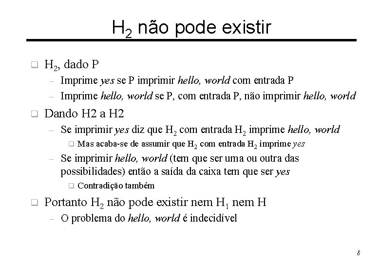 H 2 não pode existir q H 2, dado P – – q Imprime