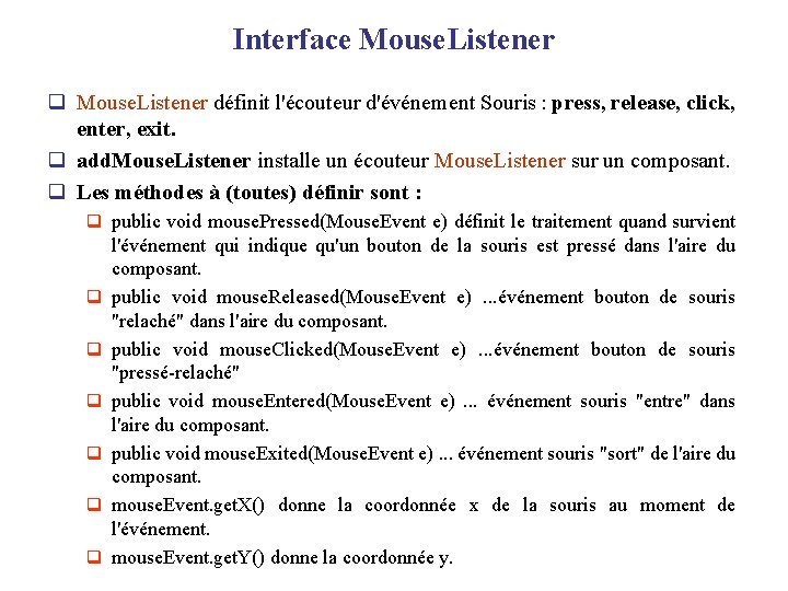 Interface Mouse. Listener q Mouse. Listener définit l'écouteur d'événement Souris : press, release, click,