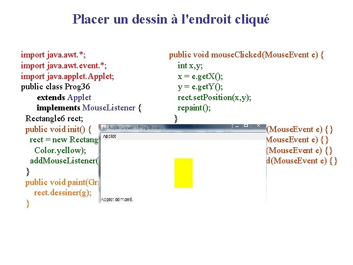Placer un dessin à l'endroit cliqué import java. awt. *; import java. awt. event.