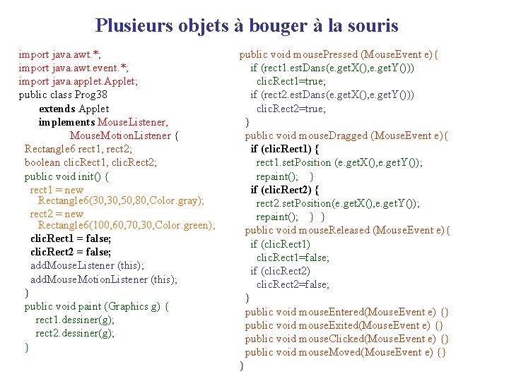 Plusieurs objets à bouger à la souris import java. awt. *; import java. awt.