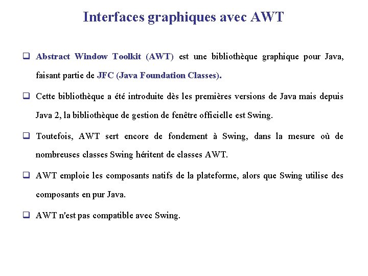 Interfaces graphiques avec AWT q Abstract Window Toolkit (AWT) est une bibliothèque graphique pour