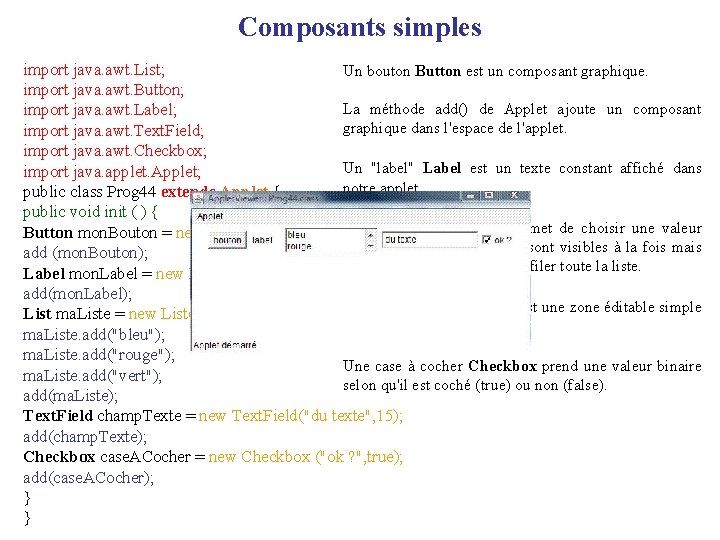 Composants simples import java. awt. List; Un bouton Button est un composant graphique. import