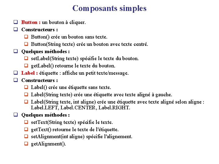Composants simples q Button : un bouton à cliquer. q Constructeurs : q Button()