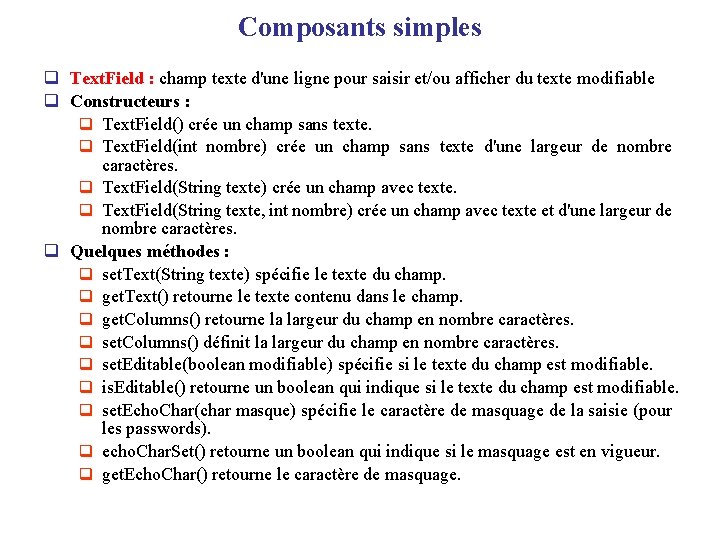 Composants simples q Text. Field : champ texte d'une ligne pour saisir et/ou afficher