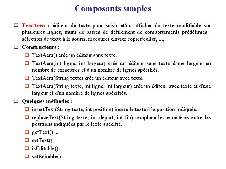 Composants simples q Text. Aera : éditeur de texte pour saisir et/ou afficher du