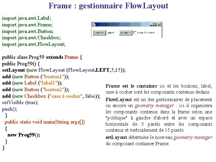 Frame : gestionnaire Flow. Layout import java. awt. Label; import java. awt. Frame; import