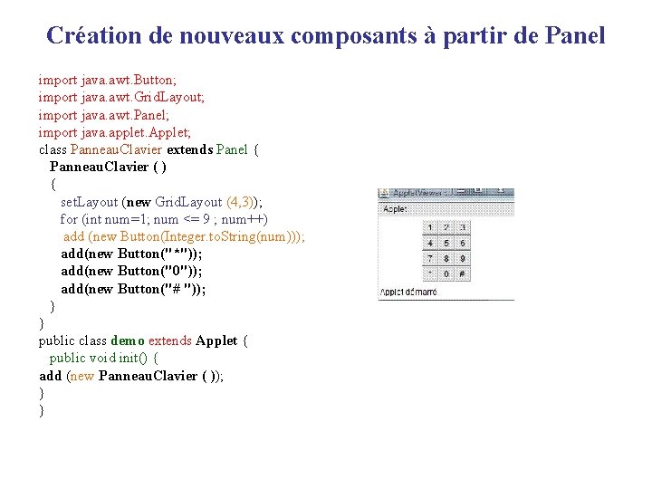 Création de nouveaux composants à partir de Panel import java. awt. Button; import java.
