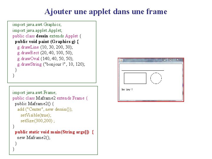 Ajouter une applet dans une frame import java. awt. Graphics; import java. applet. Applet;