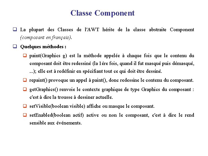Classe Component q La plupart des Classes de l'AWT hérite de la classe abstraite