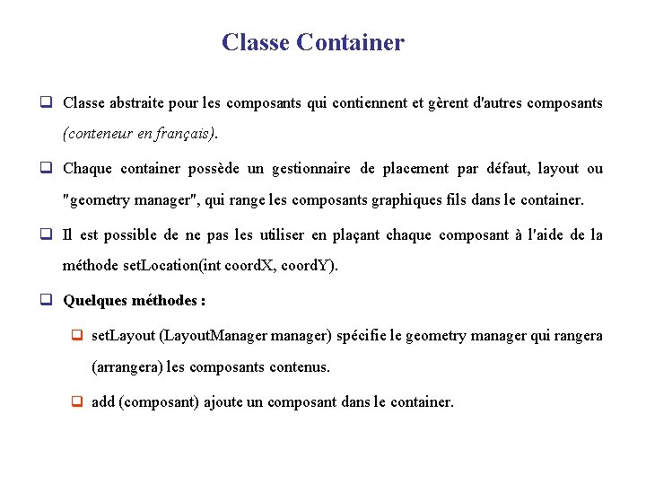 Classe Container q Classe abstraite pour les composants qui contiennent et gèrent d'autres composants