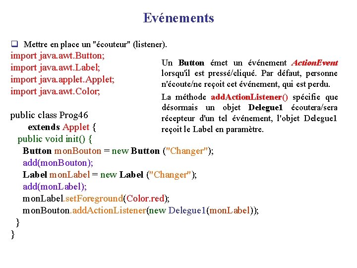 Evénements q Mettre en place un "écouteur" (listener). import java. awt. Button; import java.