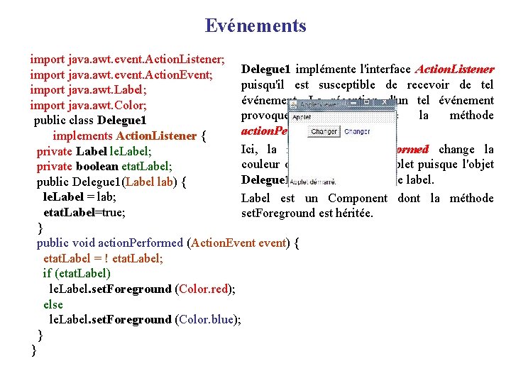 Evénements import java. awt. event. Action. Listener; Delegue 1 implémente l'interface Action. Listener import