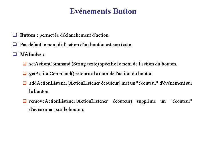 Evénements Button q Button : permet le déclanchement d'action. q Par défaut le nom