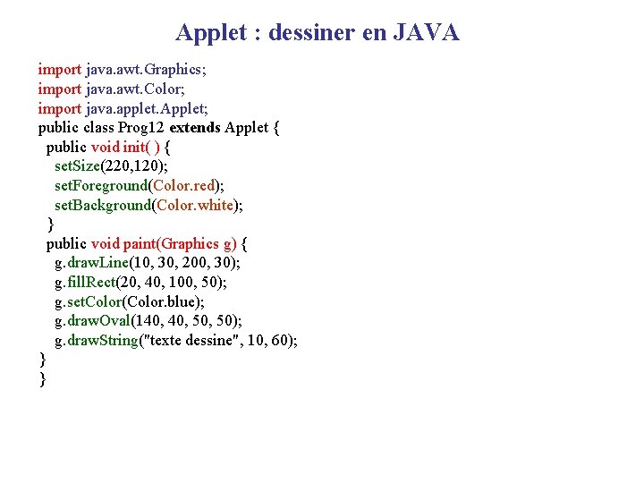 Applet : dessiner en JAVA import java. awt. Graphics; import java. awt. Color; import