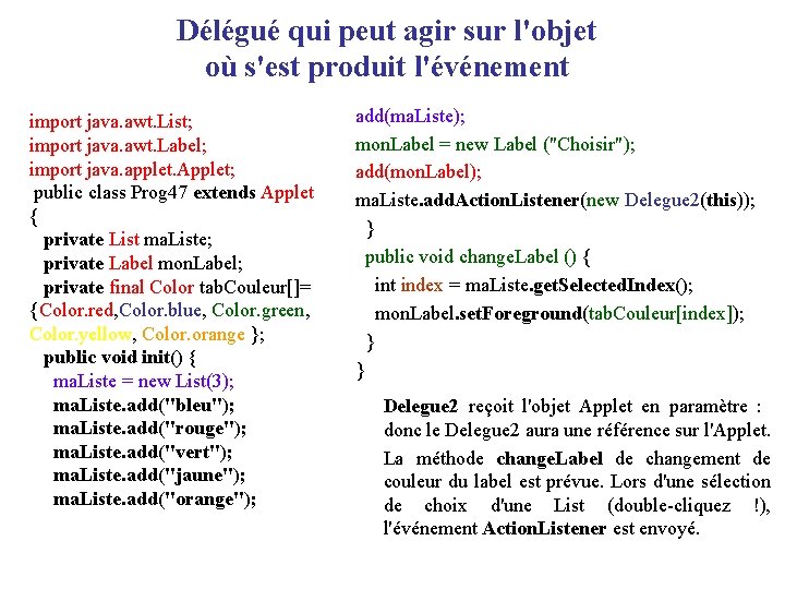 Délégué qui peut agir sur l'objet où s'est produit l'événement import java. awt. List;