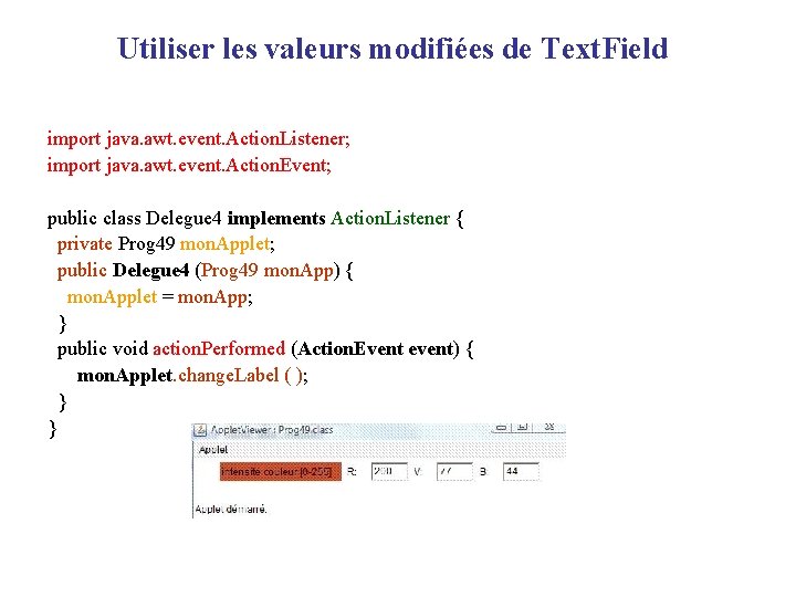 Utiliser les valeurs modifiées de Text. Field import java. awt. event. Action. Listener; import