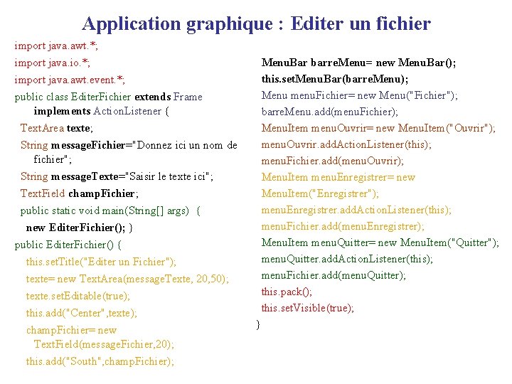 Application graphique : Editer un fichier import java. awt. *; import java. io. *;