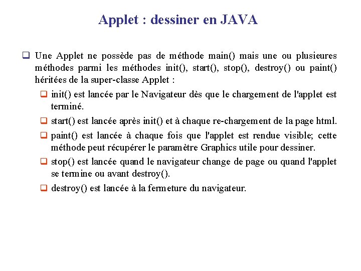 Applet : dessiner en JAVA q Une Applet ne possède pas de méthode main()