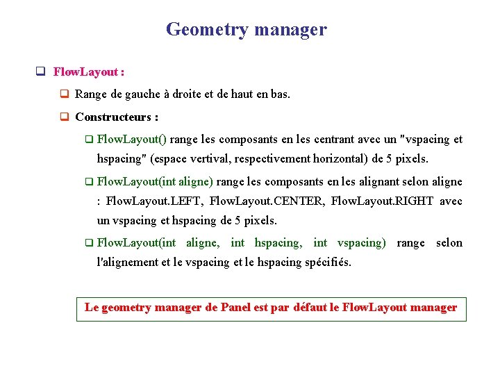 Geometry manager q Flow. Layout : q Range de gauche à droite et de