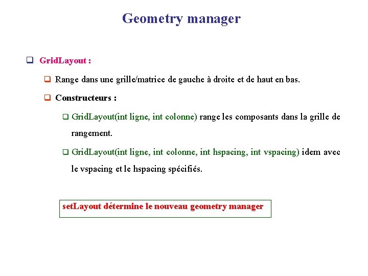 Geometry manager q Grid. Layout : q Range dans une grille/matrice de gauche à