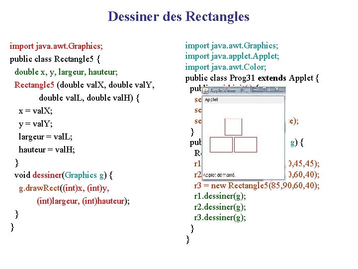 Dessiner des Rectangles import java. awt. Graphics; public class Rectangle 5 { double x,