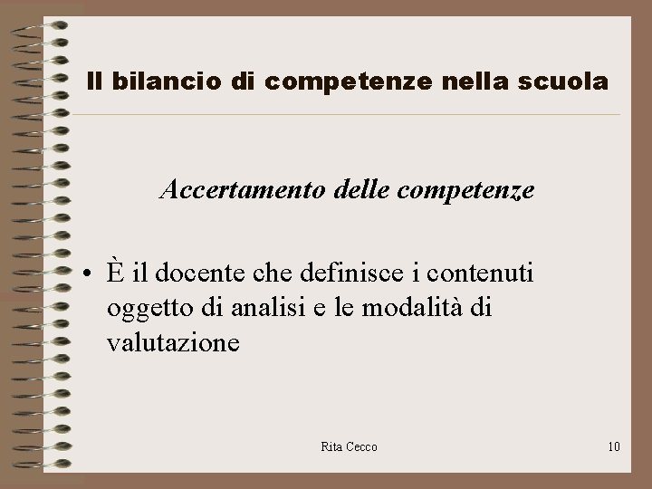 Il bilancio di competenze nella scuola Accertamento delle competenze • È il docente che