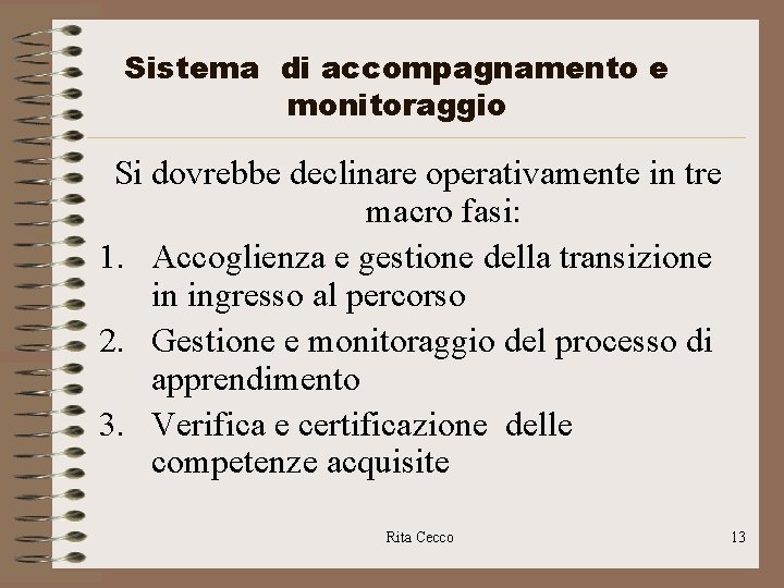 Sistema di accompagnamento e monitoraggio Si dovrebbe declinare operativamente in tre macro fasi: 1.