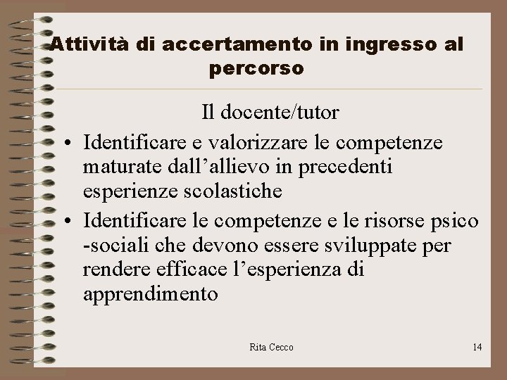 Attività di accertamento in ingresso al percorso Il docente/tutor • Identificare e valorizzare le