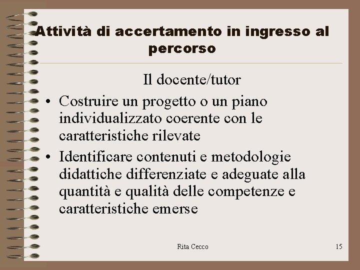 Attività di accertamento in ingresso al percorso Il docente/tutor • Costruire un progetto o